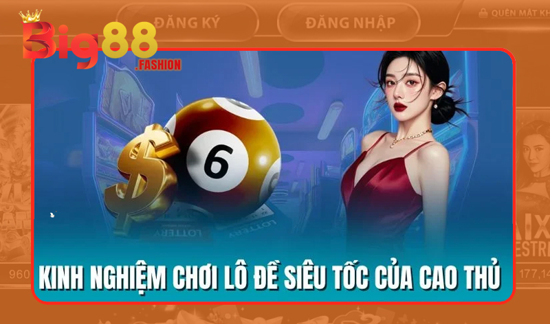 Kinh nghiệm chơi lô đề siêu tốc tại Big88 thắng lớn