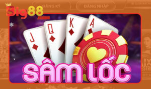 Vài điều cơ bản tìm hiểu về game Sâm Lốc Big88 thế nào?